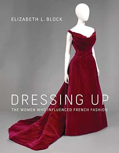 Dressing Up: The Women Who Influenced French Fashion