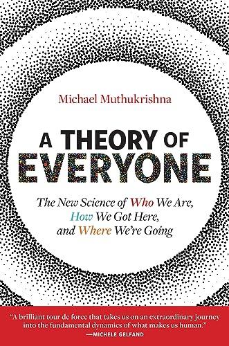 A Theory of Everyone: The New Science of Who We Are, How We Got Here, and Where We’re Going