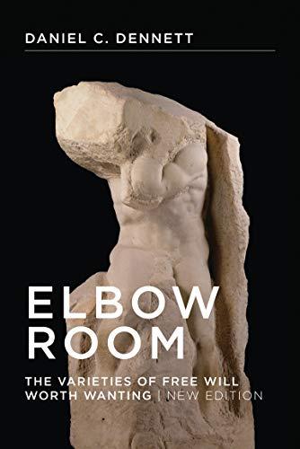 Elbow Room: The Varieties of Free Will Worth Wanting (A Bradford Book, New Edition)