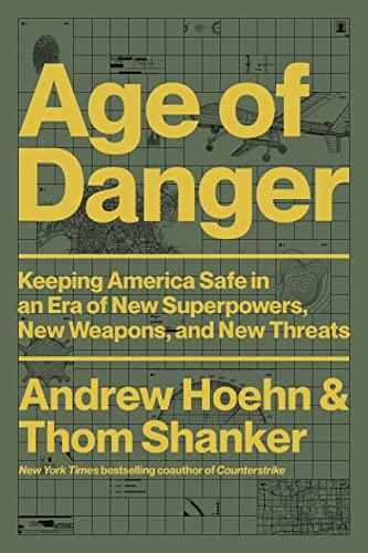 Age of Danger: Keeping America Safe in an Era of New Superpowers, New Weapons, and New Threats