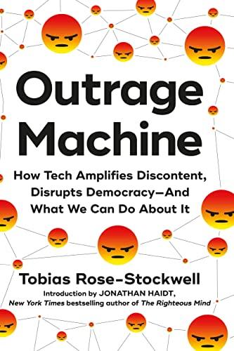 Outrage Machine: How Tech Amplifies Discontent, Disrupts Democracy—And What We Can Do About It