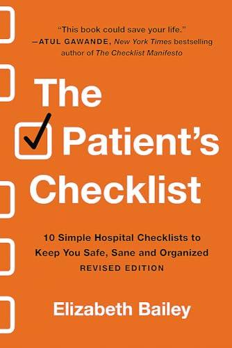The Patient's Checklist: 10 Simple Hospital Checklists to Keep You Safe, Sane, and Organized