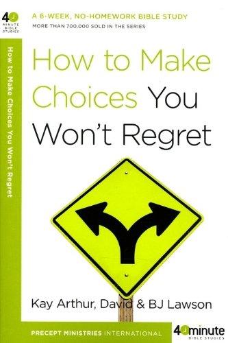 How to Make Choices You Won't Regret (40-Minute Bible Studies)