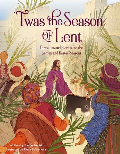 'Twas the Season of Lent: Devotions and Stories for the Lenten and Easter Seasons ('Twas Series)
