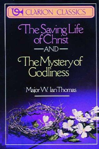 The Saving Life of Christ and the Mystery of Godliness (Clarion Classics)