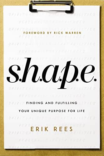 S.H.A.P.E. Finding and Fulfilling Your Unique Purpose for Life