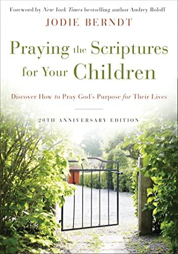 Praying the Scriptures for Your Children (20th Anniversary Edition)