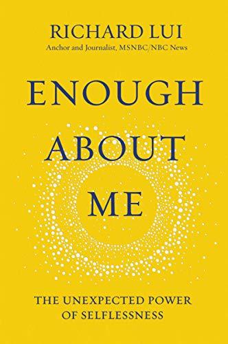 Enough About Me: The Unexpected Power of Selflessness
