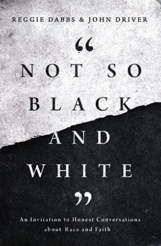 Not So Black and White: An Invitation to Honest Conversations about Race and Faith