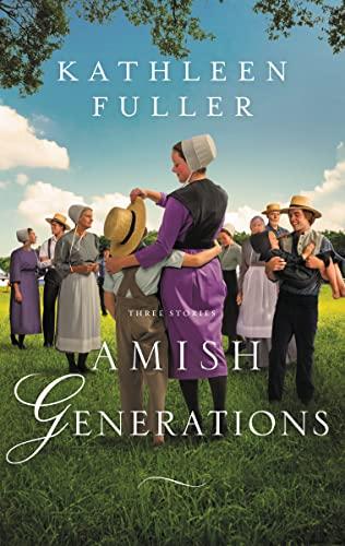 Amish Generations (Three Stories: Young Love/Second-Chance Love/Never Too Late)