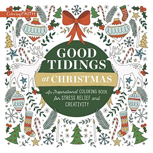 Good Tidings at Christmas: An Inspirational Coloring Book for Stress Relief and Creativity (Coloring Faith)