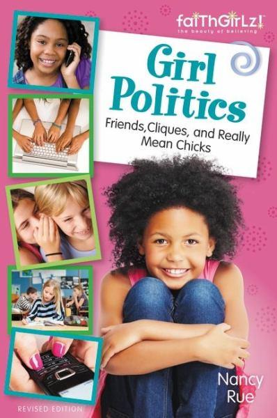 Girl Politics: Friends, Cliques, and Really Mean,  Chicks, Revised Eiditon (FaithGirlz!)
