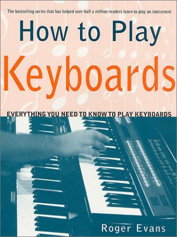 How to Play Keyboards: Everything You Need to Know to Play Keyborads