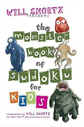 Will Shortz Presents The Monster Book of Sudoku for Kids: 150 Fun Puzzles