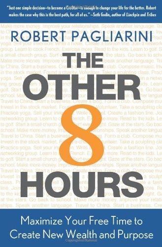 The Other 8 Hours: Maximize Your Free Time to Create New Wealth & Purpose
