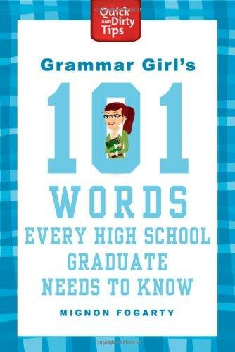 Grammar Girl's 101 Words Every High School Graduate Needs To Know (Quick And Dirty Tips)