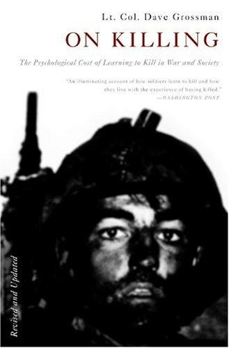 On Killing: The Psychological Cost of Learning to Kill in War and Society (Revised Edition)
