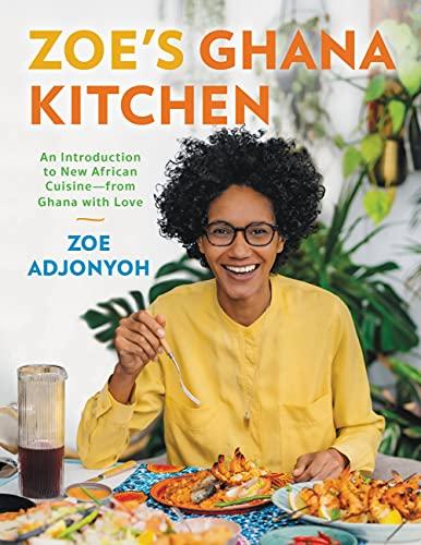 Zoe's Ghana Kitchen: An Introduction to New African Cuisine--From Ghana With Love