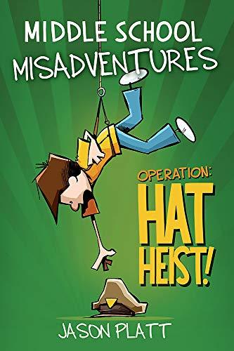 Operation: Hat Heist! (Middle School Misadventures, Bk. 2)