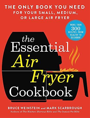 The Essential Air Fryer Cookbook: The Only Book You Need for Your Small, Medium, or Large Air Fryer