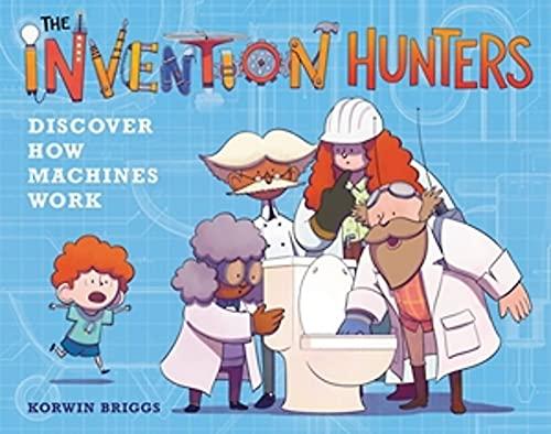 The Invention Hunters: Discover How Machines Work