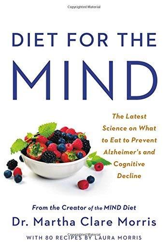 Diet for the MIND: The Latest Science on What to Eat to Prevent Alzheimer's and Cognitive Decline