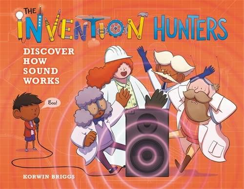 The Invention Hunters Discover How Sound Works (The Invention Hunters, Bk. 4)