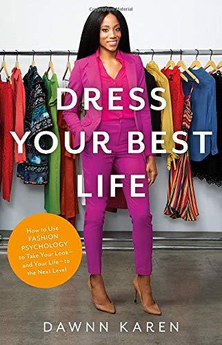 Dress Your Best Life: How to Use Fashion Psychology to Take Your Look - and Your Life -  to the Next Level