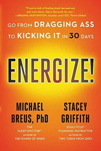 Energize!: Go From Dragging Ass to Kicking It in 30 Days