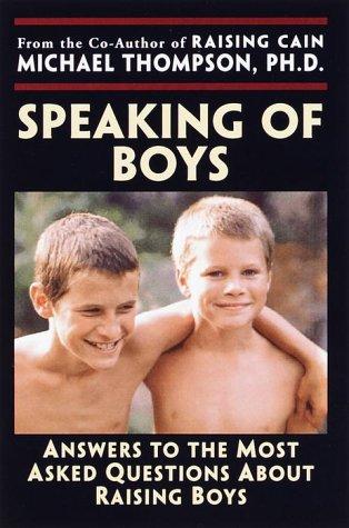 Speaking of Boys: Answers to the Most Asked Questions About Raising Boys