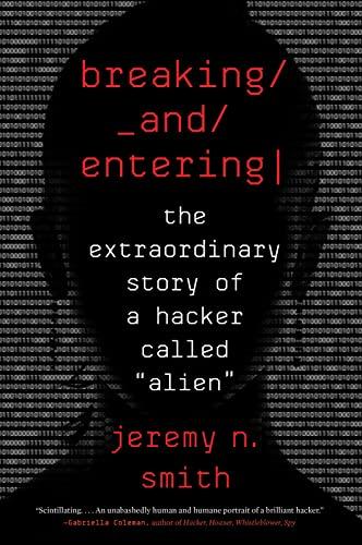 Breaking and Entering: The Extraordinary Story of a Hacker Called "Alien"