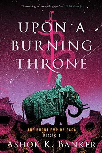 Upon A Burning Throne (The Burnt Empire, Bk. 1)