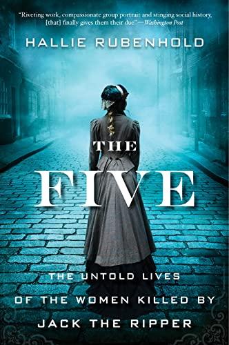 The Five: The Untold Lives of the Women Killed by Jack the Ripper