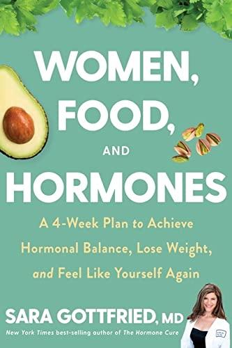 Women Food and Hormones: A 4 Week Plan to Achieve Hormonal Balance, Lose Weight, and Feel Like Yourself Again