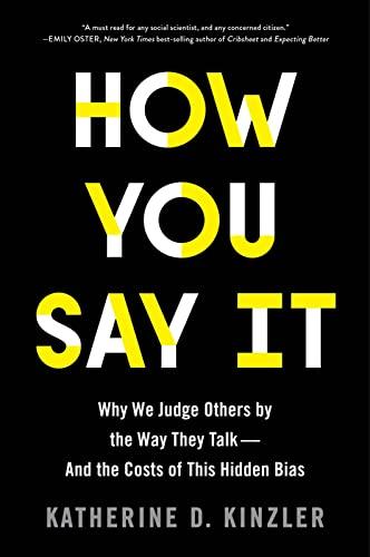 How You Say It: Why We Judge Others by the Way They Talk - and the Costs of This Hidden Bias