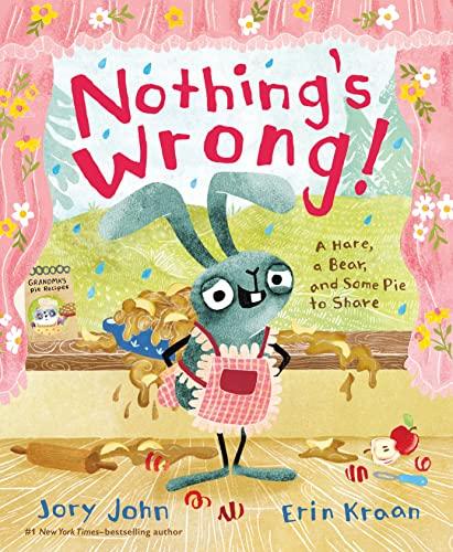Nothing's Wrong!: A Hare, a Bear, and Some Pie to Share