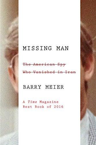 Missing Man: The American Spy Who Vanished in Iran