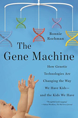 The Gene Machine: How Genetic Technologies Are Changing the Way We Have Kid - and the Kids We Have