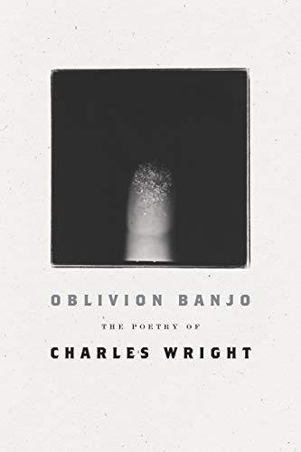 Oblivion Banjo: The Poetry of Charles Wright