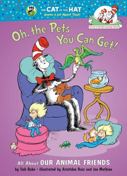 Oh, the Pets You Can Get!: All About Our Animal Friends (The Cat in the Hat's Learning Library)
