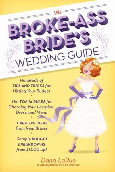 The Broke-Ass Bride's Wedding Guide: Hundreds of Tips and Tricks for Hitting Your Budget