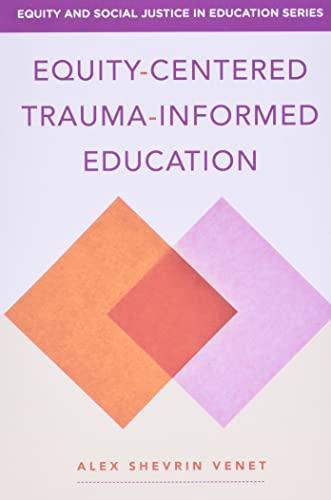 Equity-Centered Trauma-Informed Education (Equity and Social Justice in Education)