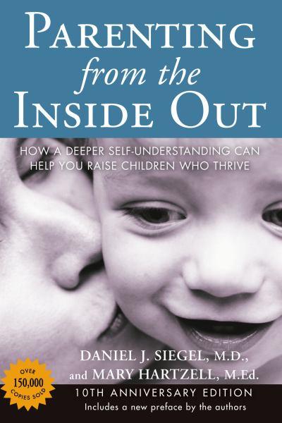 Parenting From the Inside Out: How a Deeper Self-Understanding Can Help You Raise Children Who Thrive (10th Anniversary Edition)