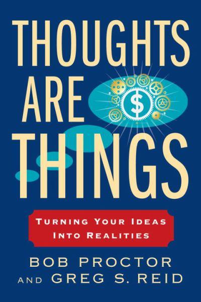 Thoughts Are Things: Turning Your Ideas Into Realities (Think and Grow Rich)
