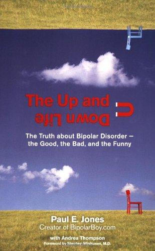 The Up and Down Life: The Truth about Bipolar Disorder--The Good, the Bad, and the Funny