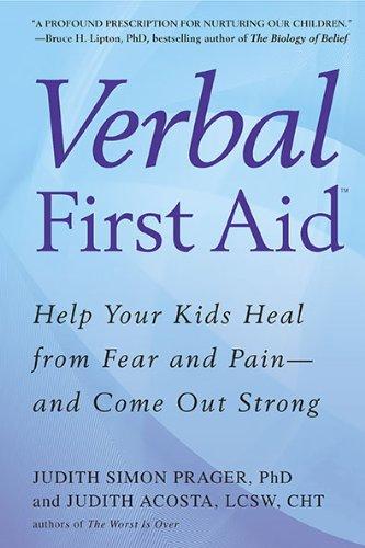 Verbal First Aid: Help Your Kids Heal from Fear and Pain--and Come Out Strong