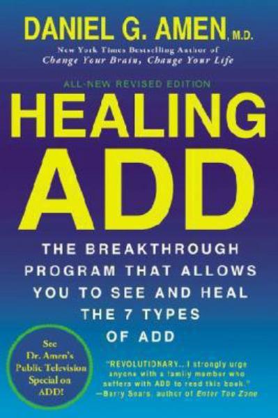 Healing ADD: The Breakthrough Program That Allows You to See and Heal the 7 Types of ADD (Revised Edition)