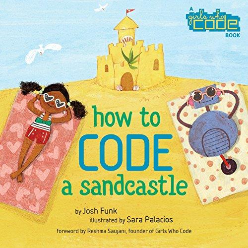 How to Code a Sandcastle (A Girls Who Code Book)