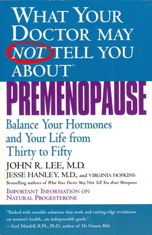 What Your Doctor May Not Tell You About Premenopause: Balance Your Hormones and Your Life from Thirty to Fifty