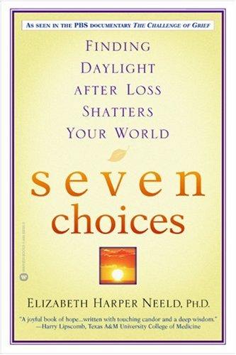 Seven Choices: Finding Daylight After Loss Shatters Your World